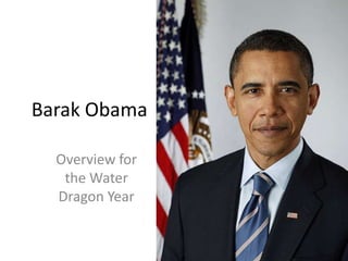 Barak Obama

  Overview for
   the Water
  Dragon Year
 