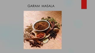 GARAM MASALA
 