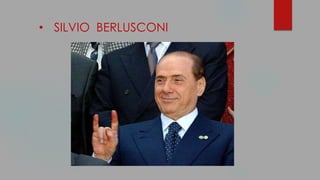 • SILVIO BERLUSCONI
 