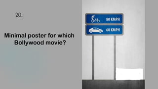 20.
Minimal poster for which
Bollywood movie?
 