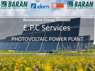 Renewable Energy Division

   E.P.C Services
PHOTOVOLTAIC POWER PLANT
 