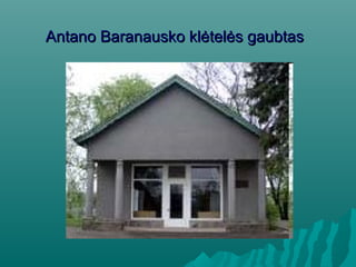 Antano Baranausko klėtelės gaubtasAntano Baranausko klėtelės gaubtas
 