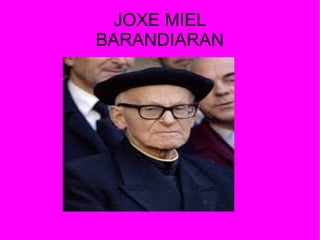 JOXE MIEL
BARANDIARAN
 