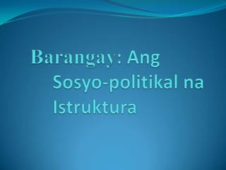 Barangay: AngSosyo-politikalnaIstruktura 