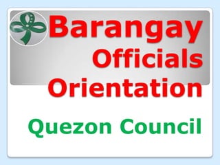 Barangay
    Officials
 Orientation
Quezon Council
 