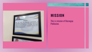 MISSION
This is mission of Barangay
Poblacion.
 