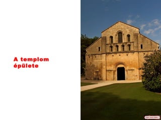 A templom
épülete
 