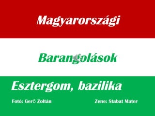 Magyarországi
Esztergom, bazilika
Barangolások
Fotó: Ger Zoltán Zene: Stabat Materő
 