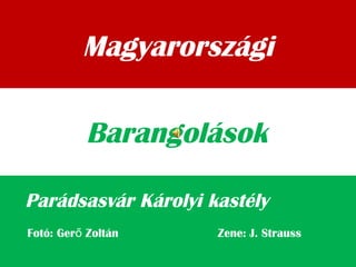 Magyarországi
Parádsasvár Károlyi kastély
Barangolások
Fotó: Ger Zoltán Zene: J. Strausső
 