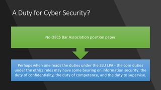 A Duty for Cyber Security?
Perhaps when one reads the duties under the SLU LPA - the core duties
under the ethics rules ma...