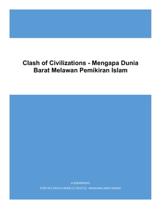 KI BODRONOYO
FORUM CERDAS BERKAT DIGITAL MAGELANG JAWA TENGAH
Clash of Civilizations - Mengapa Dunia
Barat Melawan Pemikiran Islam
 
