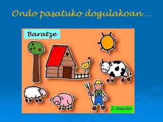 Ondo pasatuko dogulakoan …
 