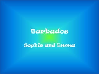 Barbados

Sophie and Emma
 