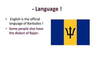 • English is the official
  language of Barbados !

                     .
 
