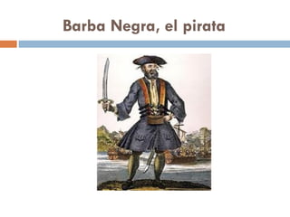 Barba Negra, el pirata
 