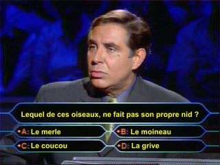 Lequel de ces oiseaux, ne fait pas son propre nid ?

  Le merle                     Le moineau
  Le coucou                    La grive
 