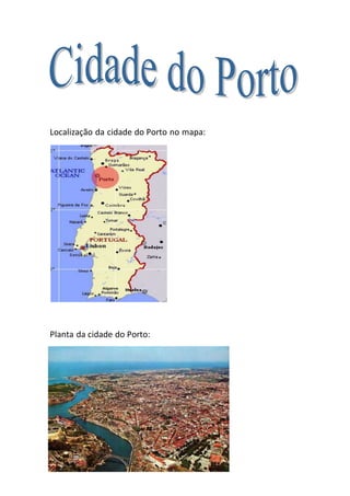 Localização da cidade do Porto no mapa:
Planta da cidade do Porto:
 