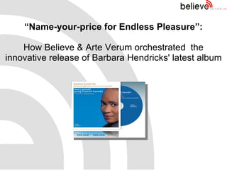 “ Name-your-price for Endless Pleasure”: How Believe & Arte Verum orchestrated  the innovative release of Barbara Hendricks' latest album 