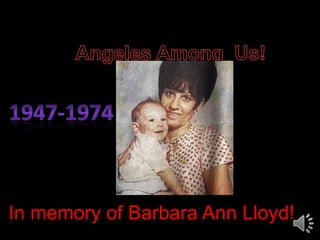 Angeles Among  Us! 1947-1974 In memory of Barbara Ann Lloyd! 
