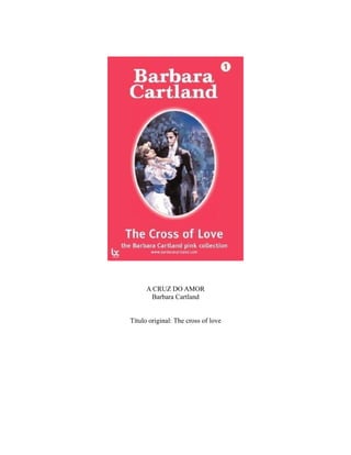 A CRUZ DO AMOR
Barbara Cartland
Título original: The cross of love
 