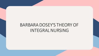 BARBARADOSEY'S THEORY OF
INTEGRALNURSING
 