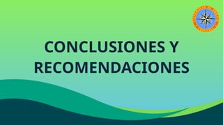 CONCLUSIONES Y
RECOMENDACIONES
 