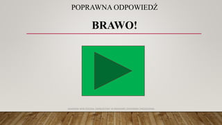 POPRAWNA ODPOWIEDŹ
BRAWO!
AKADEMIA WSB ODDZIAŁ ZAMIEJSCOWY W KRAKOWIE | INŻYNIERIA ZARZĄDZANIA
 
