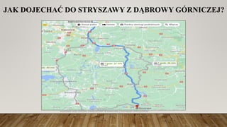 JAK DOJECHAĆ DO STRYSZAWY Z DĄBROWY GÓRNICZEJ?
AKADEMIA WSB ODDZIAŁ ZAMIEJSCOWY W KRAKOWIE | INŻYNIERIA ZARZĄDZANIA
 