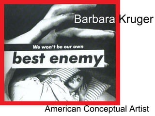 Barbara  Kruger American Conceptual Artist 