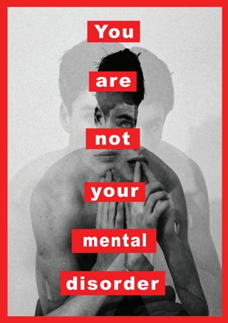 disorder
your
not
You
are
mental
 