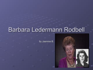 Barbara Ledermann Rodbell by Jasmine B. 