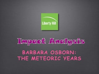 BARBARA OSBORN:
THE METEORIC YEARS

 