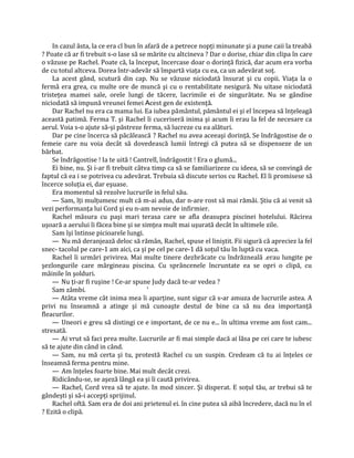 In cazul ăsta, la ce era cl bun în afară de a petrece nopţi minunate şi a pune caii la treabă
? Poate că ar fi trebuit s-o lase să se mărite cu altcineva ? Dar o dorise, chiar din clipa în care
o văzuse pe Rachel. Poate că, la început, încercase doar o dorinţă fizică, dar acum era vorba
de cu totul altceva. Dorea într-adevăr să împartă viaţa cu ea, ca un adevărat soţ.
    La acest gând, scutură din cap. Nu se văzuse niciodată însurat şi cu copii. Viaţa la o
fermă era grea, cu multe ore de muncă şi cu o rentabilitate nesigură. Nu uitase niciodată
tristeţea mamei sale, orele lungi de tăcere, lacrimile ei de singurătate. Nu se gândise
niciodată să impună vreunei femei Acest gen de existenţă.
    Dar Rachel nu era ca mama lui. Ea iubea pământul, pământul ei şi el începea să înţeleagă
această patimă. Ferma T. şi Rachel îi cuceriseră inima şi acum îi erau la fel de necesare ca
aerul. Voia s-o ajute să-şi păstreze ferma, să lucreze cu ea alături.
    Dar pe cine încerca să păcălească ? Rachel nu avea aceeaşi dorinţă. Se îndrăgostise de o
femeie care nu voia decât să dovedească lumii întregi că putea să se dispenseze de un
bărbat.
    Se îndrăgostise ! Ia te uită ! Cantrell, îndrăgostit ! Era o glumă...
    Ei bine, nu. Şi i-ar fi trebuit câtva timp ca să se familiarizeze cu ideea, să se convingă de
faptul că ea i se potrivea cu adevărat. Trebuia să discute serios cu Rachel. El îi promisese să
încerce soluţia ei, dar eşuase.
    Era momentul să rezolve lucrurile in felul său.
    — Sam, îţi mulţumesc mult că m-ai adus, dar n-are rost să mai rămâi. Ştiu că ai venit să
vezi performanţa lui Cord şi eu n-am nevoie de infirmier.
    Rachel măsura cu paşi mari terasa care se afla deasupra piscinei hotelului. Răcirea
uşoară a aerului îi făcea bine şi se simţea mult mai uşurată decât în ultimele zile.
    Sam îşi întinse picioarele lungi.
    — Nu mă deranjează deloc să rămân, Rachel, spuse el liniştit. Fii sigură că apreciez la fel
snec- tacolul pe care-1 am aici, ca şi pe cel pe care-1 dă soţul tău în luptă cu vaca.
    Rachel îi urmări privirea. Mai multe tinere dezbrăcate cu îndrăzneală .erau lungite pe
şezlongurile care mărgineau piscina. Cu sprâncenele încruntate ea se opri o clipă, cu
mâinile în şolduri.
    — Nu ţi-ar fi ruşine ! Ce-ar spune Judy dacă te-ar vedea ?
    Sam zâmbi.                          '
    — Atâta vreme cât inima mea îi aparţine, sunt sigur că s-ar amuza de lucrurile astea. A
privi nu înseamnă a atinge şi mă cunoaşte destul de bine ca să nu dea importanţă
fleacurilor.
    — Uneori e greu să distingi ce e important, de ce nu e... în ultima vreme am fost cam...
stresată.
    — Ai vrut să faci prea multe. Lucrurile ar fi mai simple dacă ai lăsa pe cei care te iubesc
să te ajute din când in când.
    — Sam, nu mă certa şi tu, protestă Rachel cu un suspin. Credeam că tu ai înţeles ce
înseamnă ferma pentru mine.
    — Am înţeles foarte bine. Mai mult decât crezi.
    Ridicându-se, se aşeză lângă ea şi îi caută privirea.
    — Rachel, Cord vrea să te ajute. In mod sincer. Şi disperat. E soţul tău, ar trebui să te
gândeşti şi să-i accepţi sprijinul.
    Rachel oftă. Sam era de doi ani prietenul ei. în cine putea să aibă încredere, dacă nu în el
? Ezită o clipă.
 