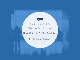 Barbara McKinzie Presents: The Key to Networking - Body Language