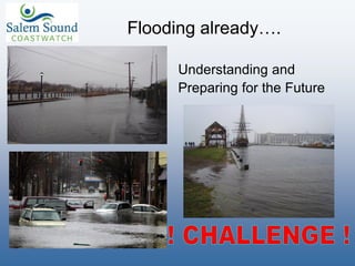 Understanding and
Preparing for the Future
Flooding already….
 