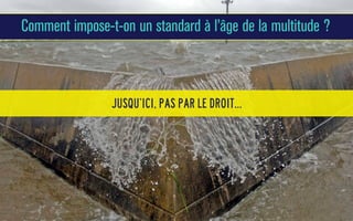 Comment impose-t-on un standard à l’âge de la multitude ?

Jusqu’ici, pas par le droit...

 