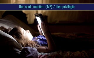Une seule manière (1/2) / Lien privilégié

 