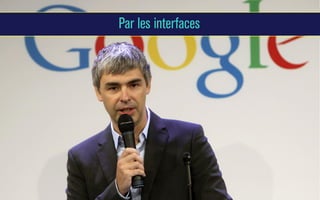 Par les interfaces

 