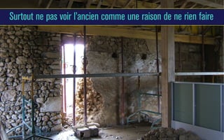 Surtout ne pas voir l’ancien comme une raison de ne rien faire

 