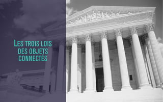 LES TROIS LOIS
DES OBJETS
CONNECTÉS

 