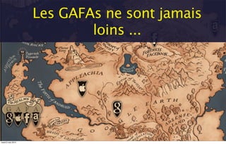 Les GAFAs ne sont jamais
loins ...
mardi 6 mai 2014
 