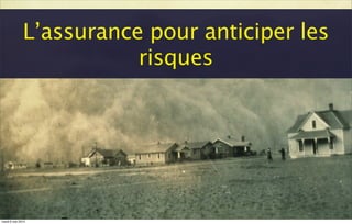 L’assurance pour anticiper les
risques
mardi 6 mai 2014
 