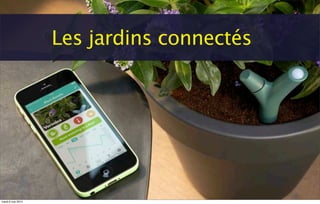 Les jardins connectés
mardi 6 mai 2014
 