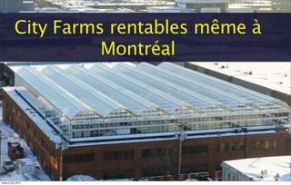City Farms rentables même à
Montréal
mardi 6 mai 2014
 