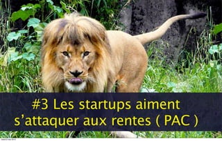 #3 Les startups aiment
s’attaquer aux rentes ( PAC )
mardi 6 mai 2014
 