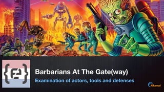 Text
Examination of actors, tools and defenses
Barbarians At The Gate(way)
 