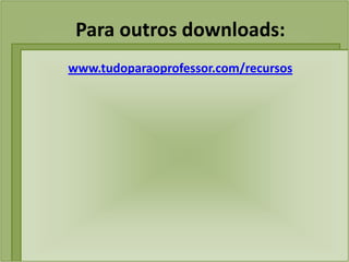 Para outros downloads:
www.tudoparaoprofessor.com/recursos
 