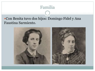 Familia
Con Benita tuvo dos hijos: Domingo Fidel y Ana
Faustina Sarmiento.
 