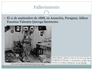 Fallecimiento
 El 11 de septiembre de 1888, en Asunción, Paraguay, fallece
Faustino Valentín Quiroga Sarmiento.
 