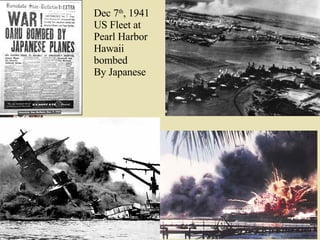 Dec 7 th , 1941 US Fleet at Pearl Harbor Hawaii bombed By Japanese 